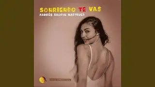 Sonriendo Te Vas (feat. Richie Gajate Garcia, Marco Catinaccio, Pasquale Cosco, Andres...