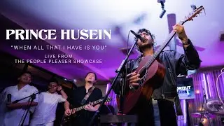 When All That I Have Is You - Prince Husein (Live from The People Pleaser Showcase)