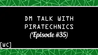 DM Talk with Piratechnics - [Without Context] [Episode 35]