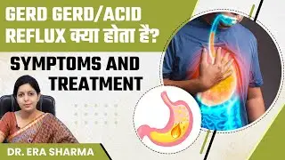 GERD/Acid reflux क्या होता है? | GERD Symptoms and Treatment In Hindi? | Dr. Era