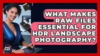 What Makes RAW Files Essential For HDR Landscape Photography? - Image Review Studio