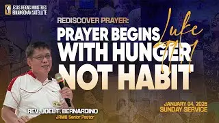 PRAYER BEGINS WITH HUNGER, NOT HABIT | Rev. Joel T. Bernardino