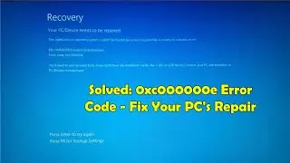 Fix Error Code 0xc000000e - Recovery Your PC Needs to Be Repaired (Step-by-Step)