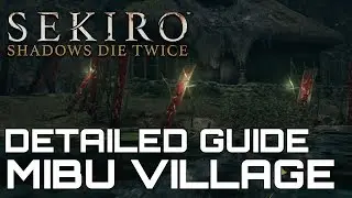 Sekiro Shadows Die Twice DETAILED WALKTHROUGH #8 MIBU VILLAGE