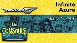 Infinite Azure (Tekken 7) Chill Jazz Cover - The Consouls