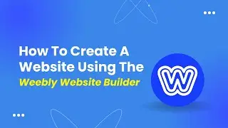 How To Create A Website Using The Weebly Website Builder