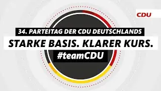 34. Parteitag der CDU Deutschlands &ndash; Starke Basis. Klarer Kurs.
