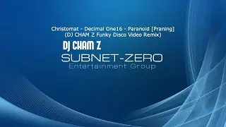 Christomat /Decimal One16 - Paranoid [Praning] (DJ CHAM Z Funky Disco Video Remix)