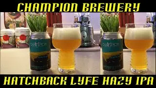 Champion Brewery ~ Hatchback Lyfe Hazy IPA