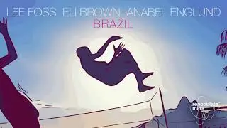 Lee Foss, Eli Brown, Anabel Englund - Brazil (Original Mix)