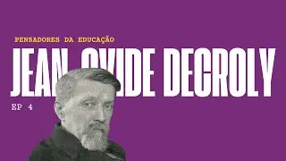 Pensadores da educa&ccedil;&atilde;o: Jean-Ovide Decroly