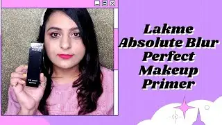 Lakme Absolute Blur Perfect Makeup Primer Review| Lakme makeup primer | Makeupholic preets
