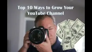 How to Grow Your YouTube Channel Fast! Top 10 Ways
