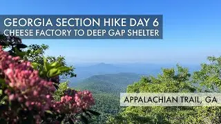 Day 6 - Cheese Factory Camp to Deep Gap Shelter - Appalachian Trail GA