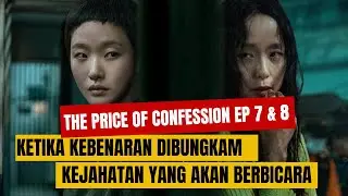 The Price Of Confession Ep 7 & 8 Full Episode / Alur Cerita Film