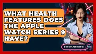 What Health Features Does The Apple Watch Series 9 Have? - Emerging Tech Insider