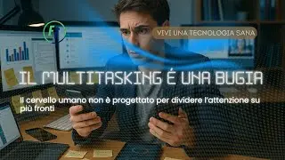 IL MULTITASKING E UNA BUGIA