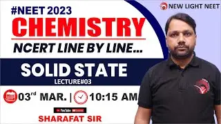 LIVE NEET 2023 | MISSION 160+ IN CHEMISTRY | NCER LINE BY LINE | SOLID STATE (L#03) | NEW LIGHT NEET