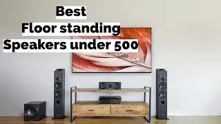Floor Standing Speakers Under 500: Our Top Picks