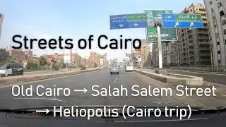 The Streets of Cairo - Old Cairo &rarr; Salah Salem Street &rarr; Heliopolis (21 km/13 mi), Egypt 🇪🇬