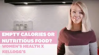Empty calories or nutritious food? | Women's Health x Kellogg's