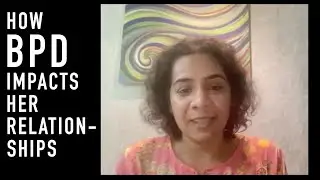How BPD Has Impacted Her Relationships | Divya