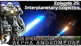 DYSON SPHERE PROGRAM &mdash; Alpha Andromedae 25 | Jan 2023 Update Gameplay - Interplanetary Logistics