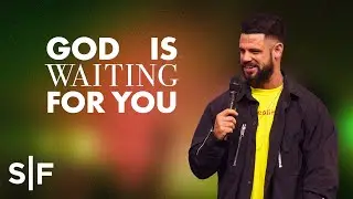 God Is Waiting For You | Steven Furtick