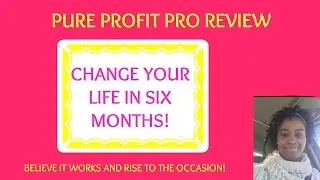 Pure Profit Pro [Pure Profit Pro] How I Changed My Life In Six Months W/ A Change In Mindset
