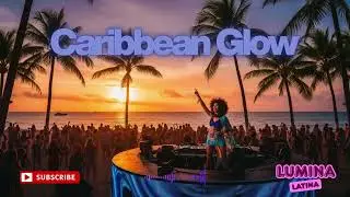 Caribbean Glow 🌴 Lumina Latina | Latin Dance & Beach Party Mix