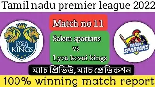 Tnpl 2022 match no 11 | Lyca kovai kings vs Salem spartans match prediction | match preview |