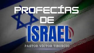 Prestemos Atenci&oacute;n al Panorama Prof&eacute;tico de Israel | Pastor V&iacute;ctor Tiburcio