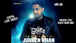MUJHE CHU RAHI HAIN MIX || GENTLE 100% LIVE VIDEO - JURGEN KHAN (New Member)