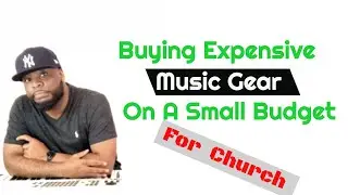 How to Buy Expensive Music Equipment For Your Church On A Small Budget