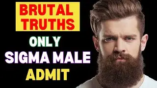 7 BRUTAL TRUTHS About Life Only Sigma Males Can Accept | Sigma male | Sigma