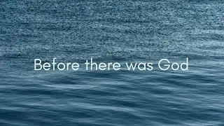 Before There Was God