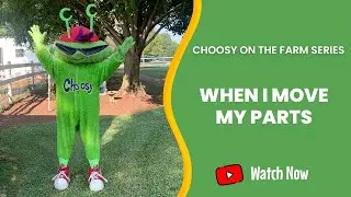 Choosy on the Farm: When I Move My Parts