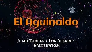 El Aguinaldo - Julio Torres y Los Alegres Vallenatos | Lyric Video
