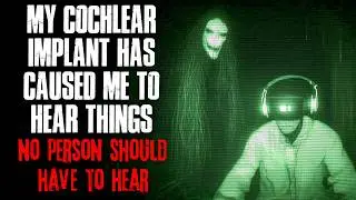 My Cochlear Implant has Caused Me to Hear Things No Person Should Have to Hear