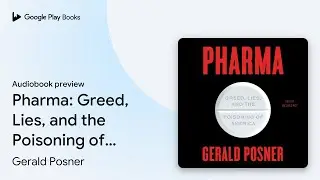 Pharma: Greed, Lies, and the Poisoning of&hellip; by Gerald Posner &middot; Audiobook preview