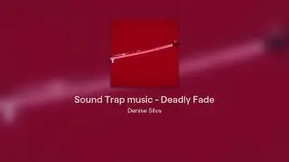 Sound Trap music - Deadly Fade Is it Good?