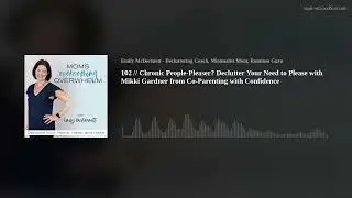 102 // Chronic People-Pleaser? Declutter Your Need to Please with Mikki Gardner