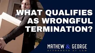 What Qualifies as Wrongful Termination? | LA Wrongful Termination Lawyer | Mathew And George Law