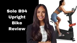 Sole B94 Upright Bike Review: Pros and Cons of Sole B94 Upright Bike
