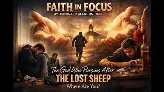 Faith in Focus | Minister Marcus Hill - Message for the lost sheep, come home.