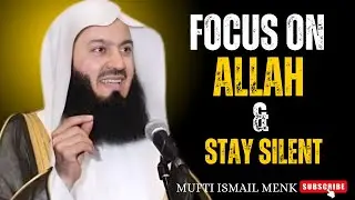 When You Focus on Allah & Stay Silent, Everything Falls Into Place _ Mufti Menk