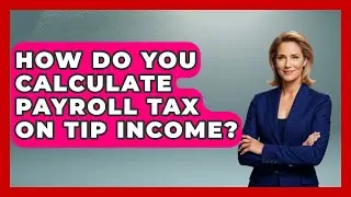 How Do You Calculate Payroll Tax On Tip Income? - Tax and Accounting Coach