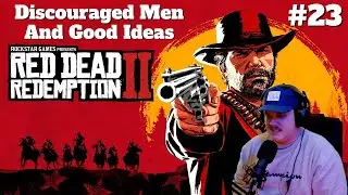 Discouraged Men And Good Ideas | Red Dead Redemption 2 | Episode #23 | Let's Play