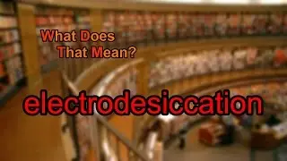 What does electrodesiccation mean?