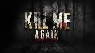 KILL ME AGAIN